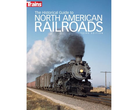 Kalmbach Publishing The Historical Guide to North Ameican Railroads