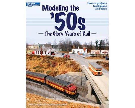 Kalmbach Publishing Modeling the '50's - The Glory Days of Rail