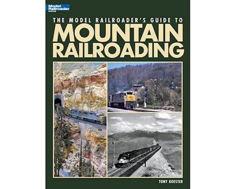 Kalmbach Publishing Model Railroader Guide To Mountain Railroading