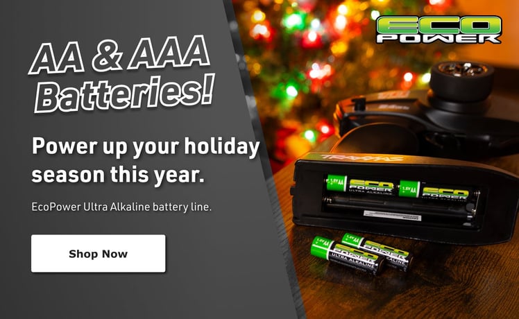 AA & AAA Batteries! Power up your holiday season this year. EcoPower Ultra Alkaline battery line. - Shop Now